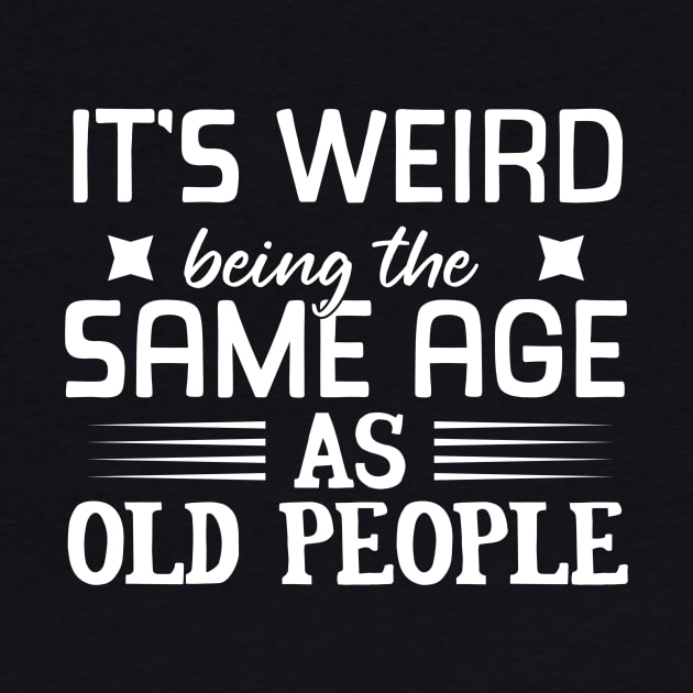 It's Weird Being the Same Age as Old People, I'm Not Old, I'm Classic, Grandparent Gifts 2023, Birthday, Christmas, Gifts, 2023, 2024, Mothers Day 2024, Fathers Day 2024 by sarcasmandadulting